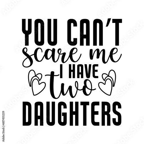 you can’t scare me i have two daughters