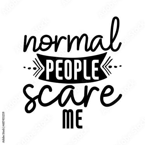 Normal people scare me