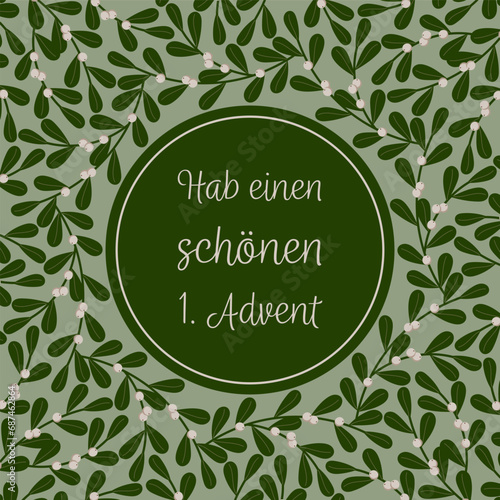 Hab einen schönen 1. Advent – Schriftzug in deutscher Sprache. Quadratische Grußkarte mit einem Rahmen aus Mistelzweigen.