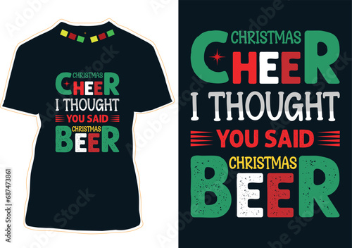 Christmas Cheer I Thought You Said Christmas Beer T-shirt Design
