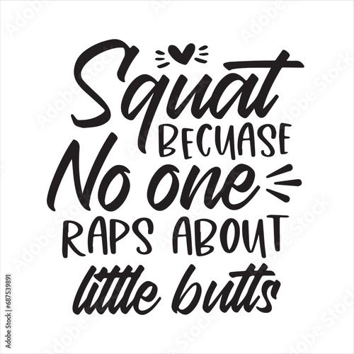 squat because no one raps about little butts background inspirational positive quotes, motivational, typography, lettering design