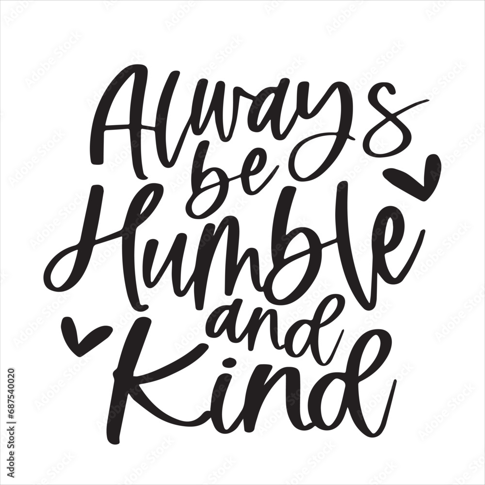 always be humble and kind background inspirational positive quotes, motivational, typography, lettering design always be humble and kind background inspirational positive quotes, motivational, typography, lettering design