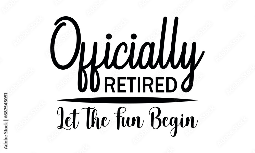 Officially retired let the fun begin Vector and Clip Art
