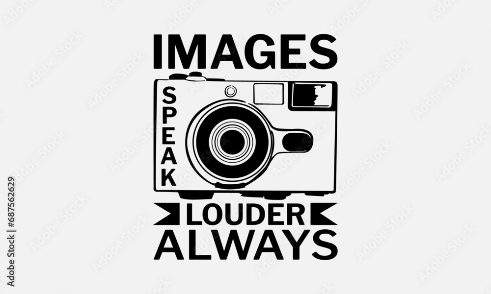 Images Speak Louder Always - Photographer T - Shirt Design, Hand Drawn Lettering And Calligraphy, Cutting And Silhouette, Prints For Posters, Banners, Notebook Covers With White Background. Images Speak Louder Always - Photographer T - Shirt Design, Hand Drawn Lettering And Calligraphy, Cutting And Silhouette, Prints For Posters, Banners, Notebook Covers With White Background.