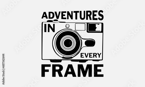 Adventures In Every Frame - Photographer T - Shirt Design, Hand Drawn Lettering Phrase, Cutting And Silhouette, For The Design Of Postcards, Cutting Cricut And Silhouette, EPS 10.