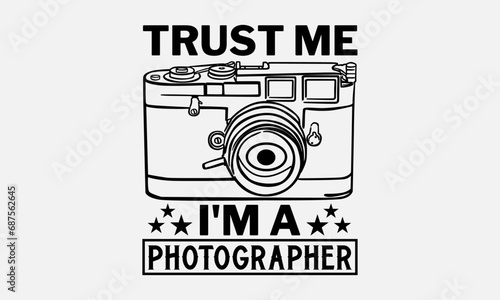 Trust Me I'm A Photographer - Photographer T-Shirt Design, Hand Lettering Illustration For Your Design,  Cut Files For Poster, Banner, Prints On Bags, Digital Download.