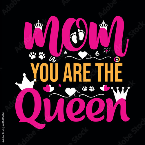 Mom you are the queen Mom t-shirt design. Mother quotes typographic t-shirt design.