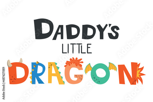 Daddy's little dragon lettering. Vector illustration in cartoon style. Childish design for birthday invitation or baby shower, poster, clothing, nursery wall art, and card.