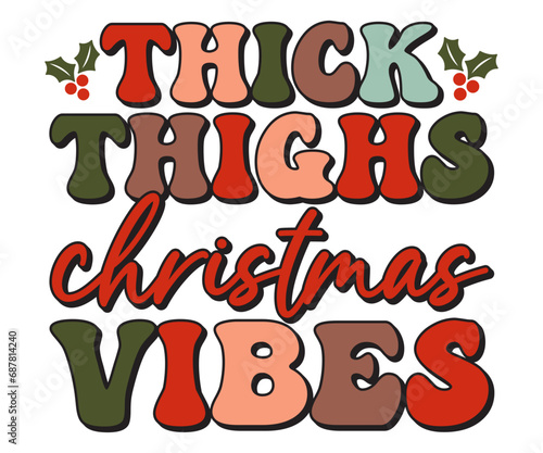 Thick Thighs christmas vibes Svg,Christmas Cricut,T Shirt Design,Santa Hat Silhouette,Manger,Holly retro,Housewarming,Glass Block,Mouse Castle,Christmas retro