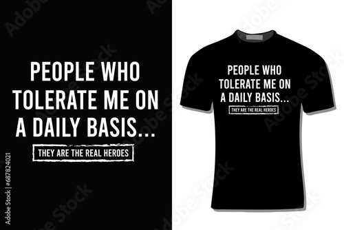 People Who Tolerate Me On A Daily Basis Sarcastic T-Shirt Design For Print, Poster, Card, Mugs, Bags, Invitation, And Party. photo