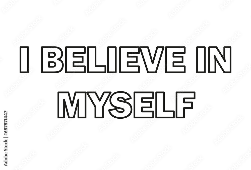 I believe in myself. Inscription. Black and white vector illustration. Motivation. I believe in myself. Inscription. Black and white vector illustration. Motivation.