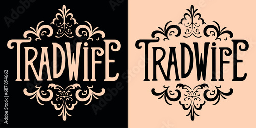 Tradwife vintage lettering. Trad wife movement aesthetic. Retro stay at home mom decorative quotes for t-shirt design and print vector. Feminine traditional values text illustration for women.
