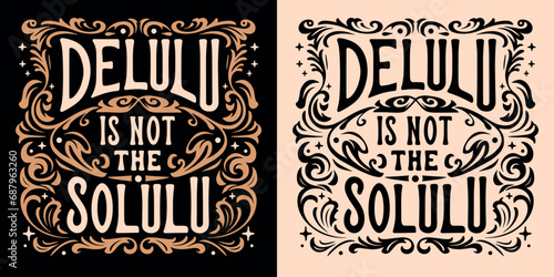 Delulu is not the solulu lettering. Not delusional. Dark academia Victorian era style vintage retro aesthetic text. Funny realistic pessimist people quotes for t-shirt design and print vector. photo