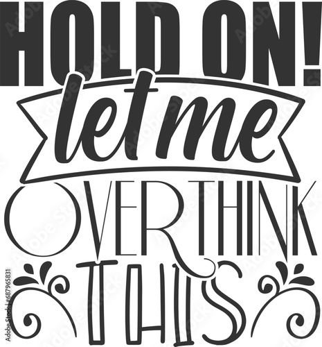 Hold On Let Me Overthink This - Funny Sarcasm Illustration