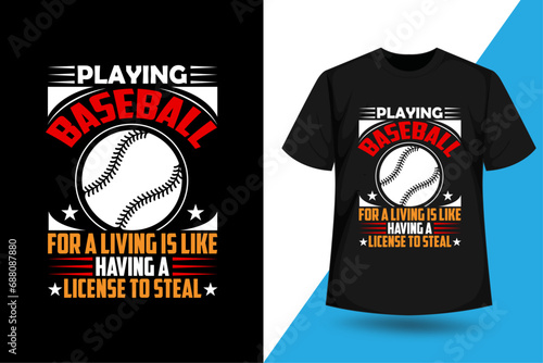Playing Baseball For A Living Is Like Having A License To Steal, Baseball t shirt design vector. photo