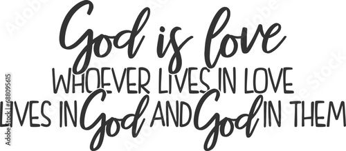 God Is Love Whoever Lives In Love Lives In God And God In Them - Christian Illustration photo
