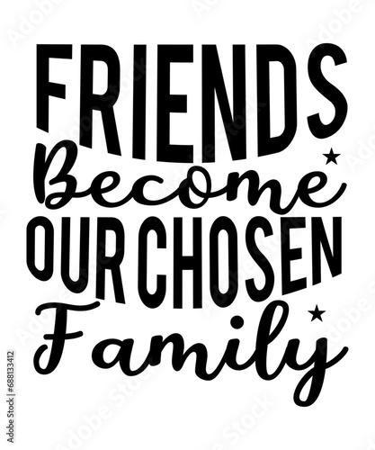 Friends Become Our Chosen Family SVG