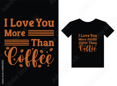 I love you more than coffee print ready t-shirt design