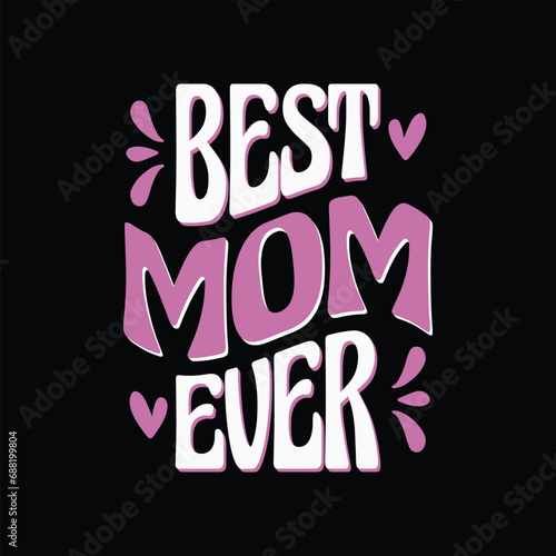 Mothers Day Best Mom Ever T Shirt Design.