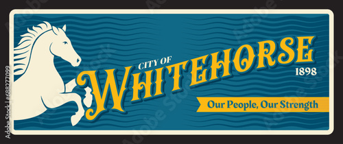 City of Whitehorse Canadian city, capital of Yukon. Vector travel plate, vintage tin sign, retro welcoming postcard design. Canada souvenir plaque with motto and white horse symbolics