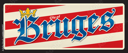 Bruges Belgian city travel sticker and plate, vector luggage tag. Belgium Brugge city tin sign, baggage label and travel plaque with Belgian Flanders region emblem. Province of West Flanders