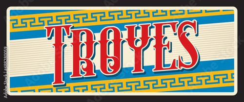 Troyes department of Aube, French territory. Vector travel plate, vintage tin sign, retro welcome postcard or signboard. France souvenir card with prefecture and commune flag symbolics