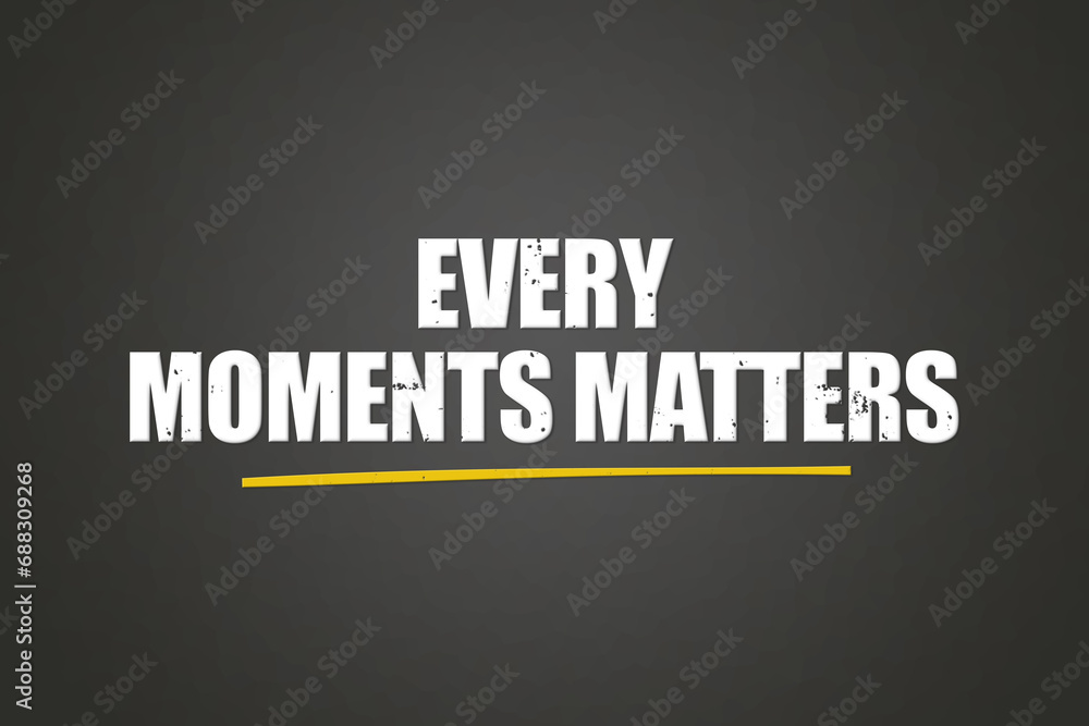 Every moments matters. A blackboard with white text. Illustration with grunge text style. Every moments matters. A blackboard with white text. Illustration with grunge text style.
