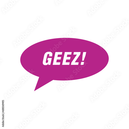Expression of the word geez! represented in a speech bubble
