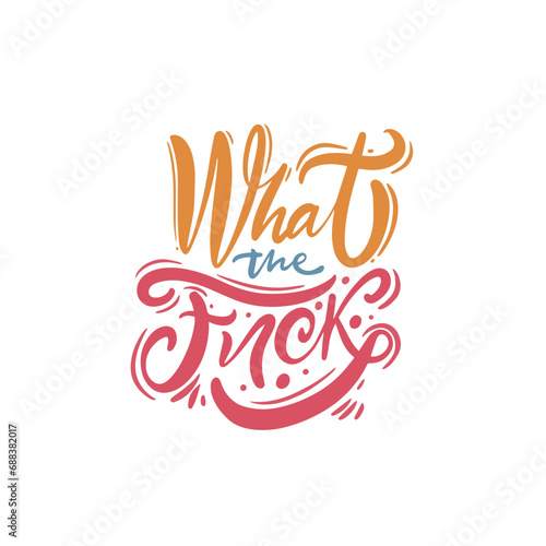 What the fuck. Colorful lettering typography phrase.