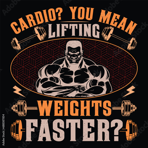 Cardio? You Mean Lifting Weights Faster? Gym Fitness T-Shirt Design Vector Graphic Gym life