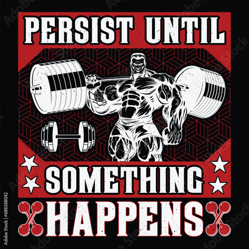 Persist Until Something Happens Gym Fitness T-Shirt Design Vector Graphic Gym life