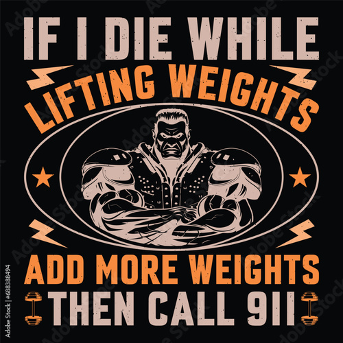If I Die While Lifting Weights Add More Weights Then Call 911 Gym Fitness T-Shirt Design Vector Graphic Gym life