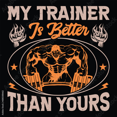 My Trainer Is Better Than Yours Gym Fitness T-Shirt Design Vector Graphic Gym life