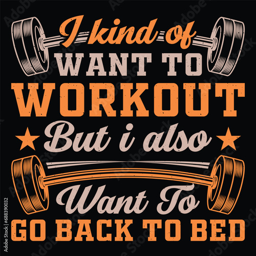 I Kind Of Want To Workout But I Also Want To Go Back To Bed Gym Fitness T-Shirt Design Vector Graphic Gym life