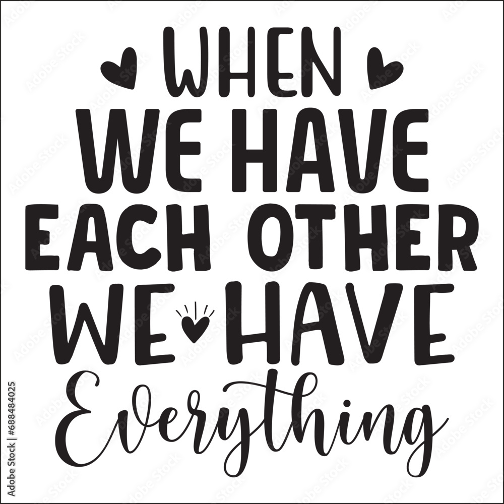 When We Have Each Other We Have Everything