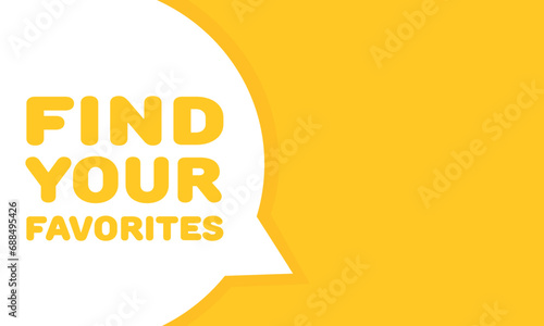 Find your favorites bubble. Flat, yellow, message bubble, find your favorites sign. Vector icon