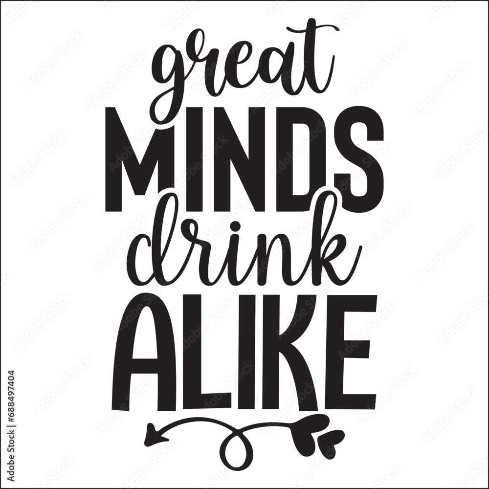 Great Minds Drink Alike