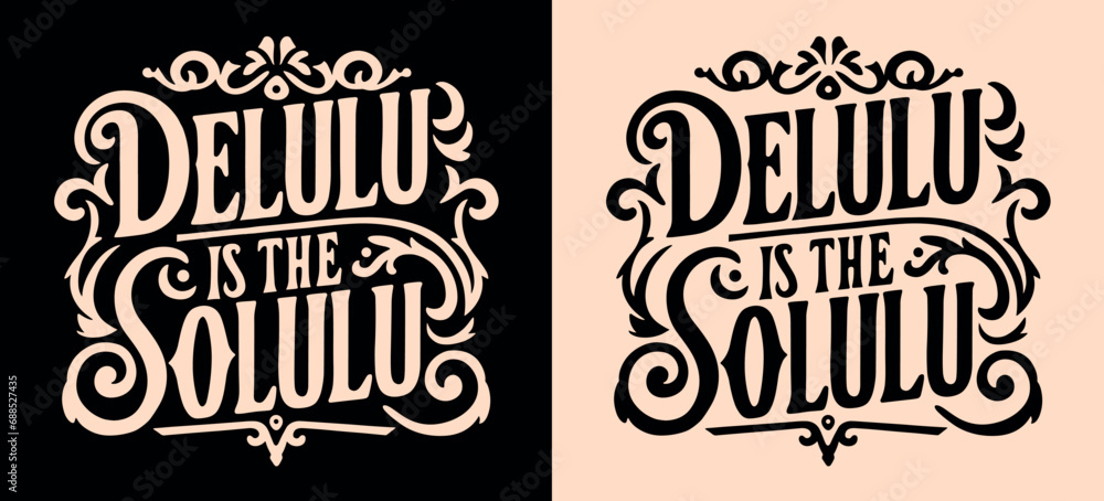 Delulu is the solulu lettering. Delusional delulu girl aesthetic. Dark academia Victorian era style vintage main character quotes. Royal core motivational text for t-shirt design and print vector. - obrazy, fototapety, plakaty 