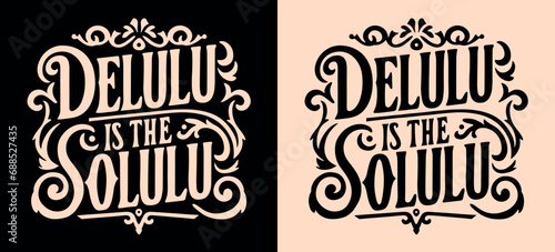 Delulu is the solulu lettering. Delusional delulu girl aesthetic. Dark academia Victorian era style vintage main character quotes. Royal core motivational text for t-shirt design and print vector. photo