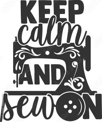 Keep Calm And Sew On - Sewing Illustration