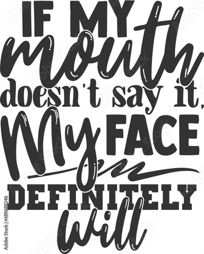 If My Mouth Doesn't Say It My Face Definitely Will - Sassy Illustration