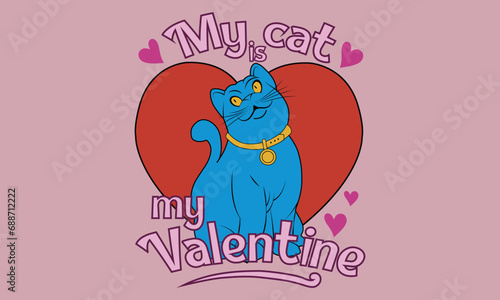 My cat my velentine T shirt, banner, flyer, placard with cute cat kawaii with hearts. Holiday poster for scrapbooking. Vector template card for greeting, decoration, congratulation, invitation.