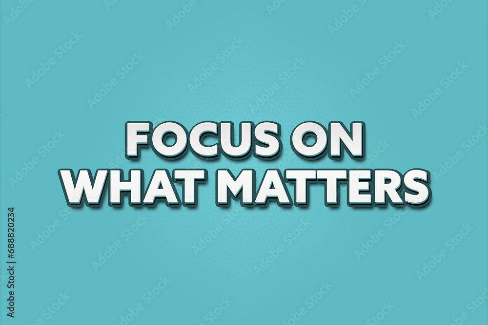 focus on what matters. A Illustration with white text isolated on light green background. focus on what matters. A Illustration with white text isolated on light green background.
