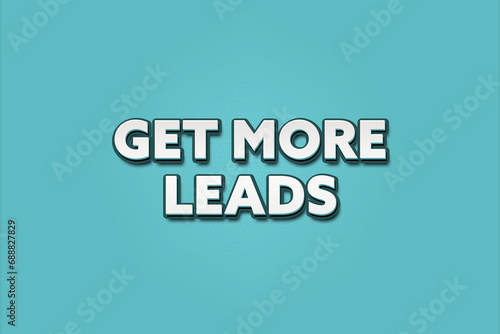 Get more leads. A Illustration with white text isolated on light green background.