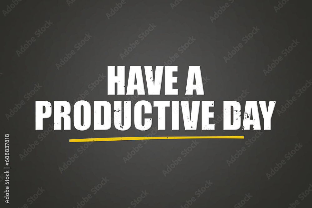 Obraz premium Have a productive day. A blackboard with white text. Illustration with grunge text style.