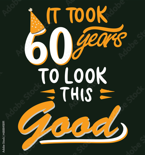 It took 60 years to look this good. 60th Birthday and 60th anniversary celebration Vintage lettering design.
