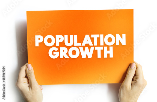 Population Growth is the increase in the number of people in a population or dispersed group, concept on card photo