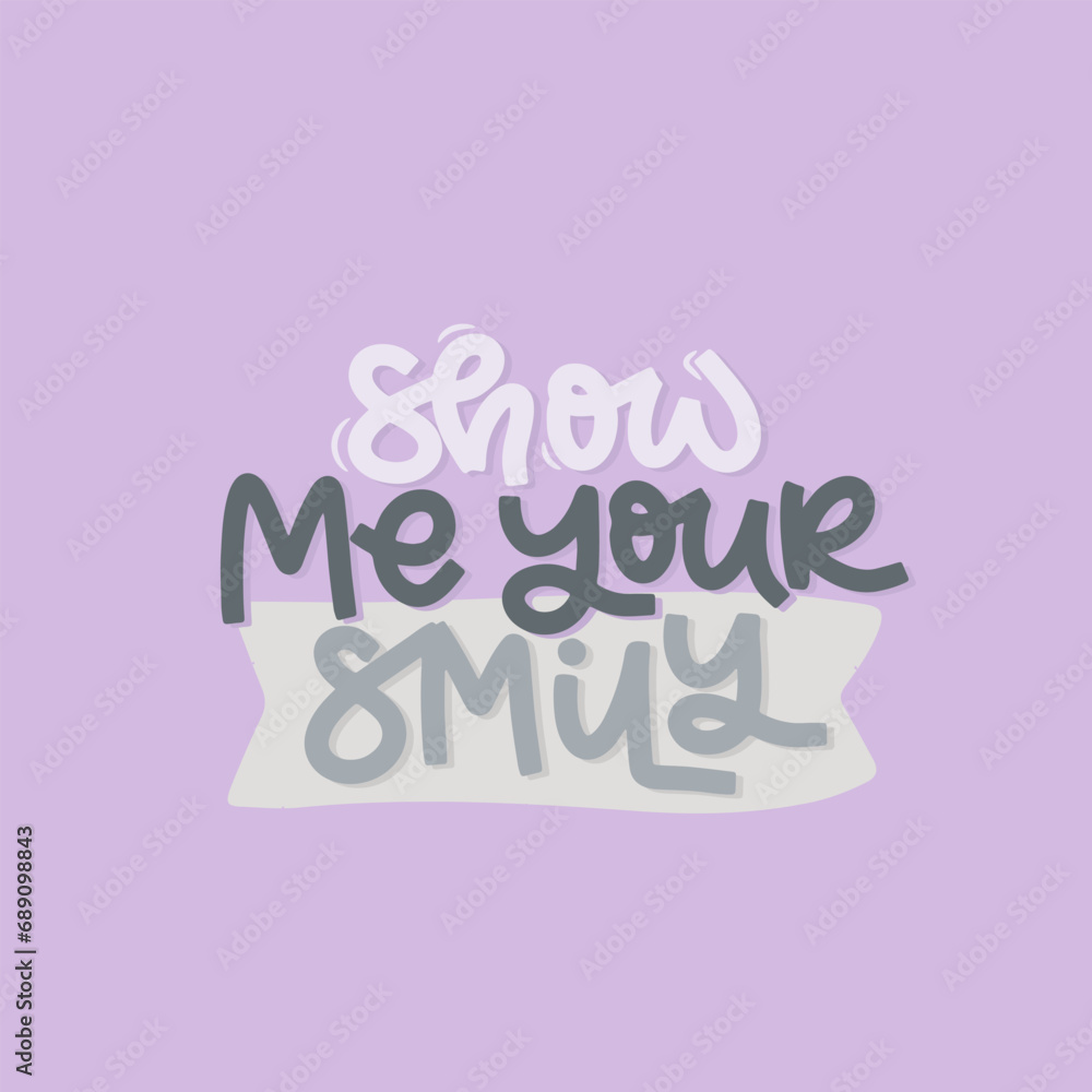Vector handdrawn illustration. Lettering phrases Show me your smily. Idea for poster, postcard.  Inspirational quote.