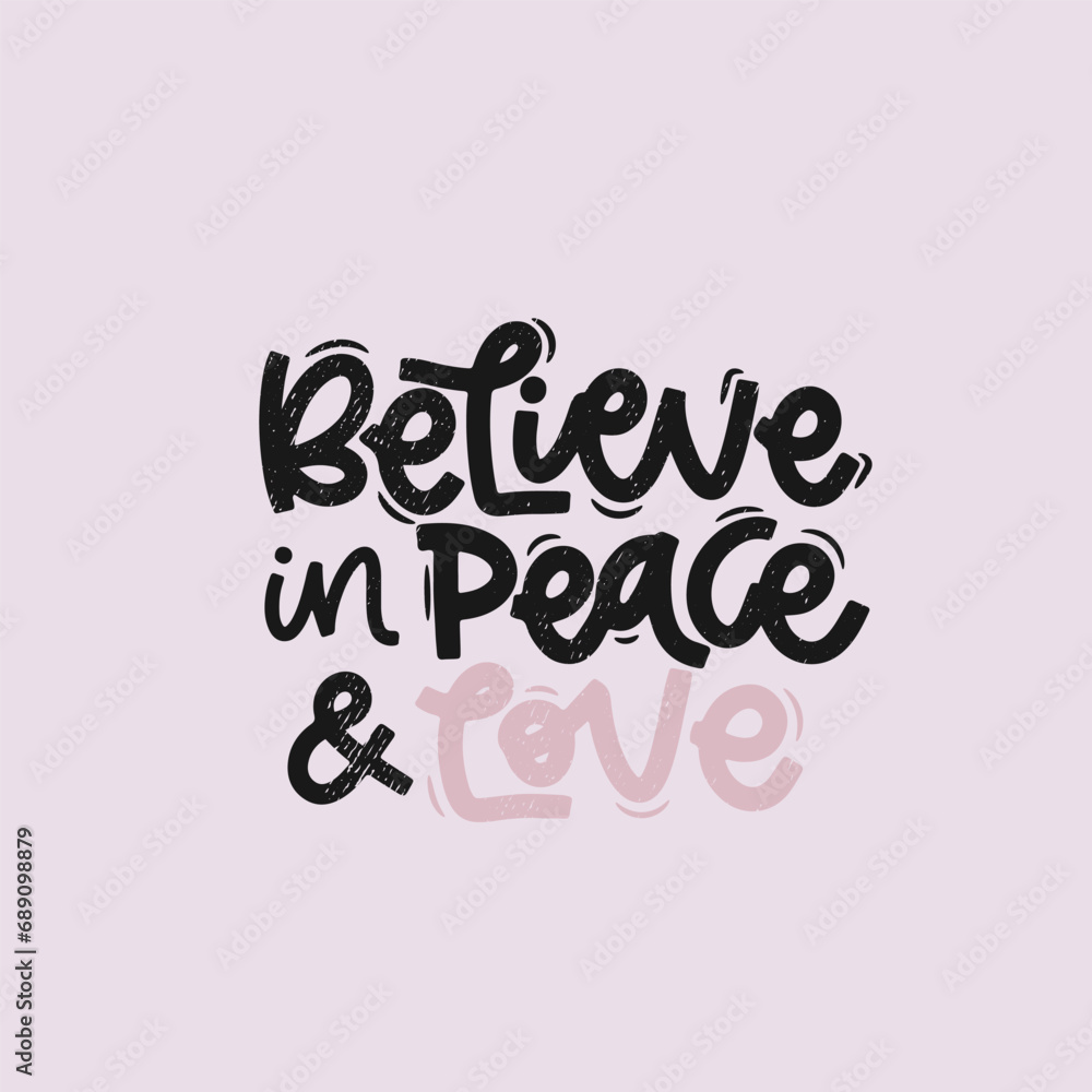 Vector handdrawn illustration. Lettering phrases Believe in peace and love. Idea for poster, postcard.  Inspirational quote.