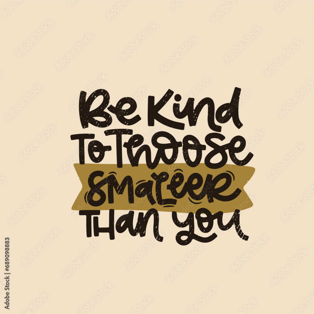 Vector handdrawn illustration. Lettering phrases Be kind to those smaller than you. Idea for poster, postcard. Inspirational quote. Vector handdrawn illustration. Lettering phrases Be kind to those smaller than you. Idea for poster, postcard. Inspirational quote.